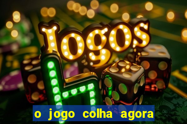 o jogo colha agora paga mesmo